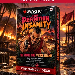 May include: A Magic The Gathering Commander Deck box titled The Definition of Insanity: The Pirate King of Rook Island. The box features an illustration of a man pointing a handgun, set against a tropical island background with fire.