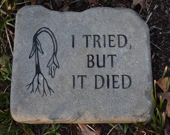 I Tried but it Died Engraved Stone