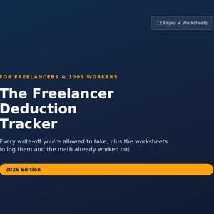 May include: A dark blue digital document titled The Freelancer Deduction Tracker, 2026 Edition, for freelancers and 1099 workers. It includes 12 pages and worksheets to log write-offs and perform calculations for tax purposes in a clear layout.