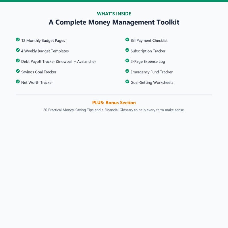 May include: A digital document titled A Complete Money Management Toolkit listing contents including 12 monthly budget pages, 4 weekly budget templates, debt payoff, savings, net worth trackers, bill payment checklist, subscription tracker, expense log, and goal-setting worksheets, plus a bonus section with 20 money-saving tips and a financial glossary.