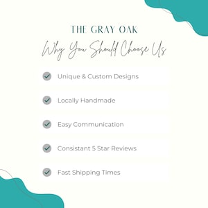 May include: White background with teal accents and text. The text reads "THE GRAY OAK" and "Why You Should Choose Us." Bullet points highlight "Unique & Custom Designs," "Locally Handmade," "Easy Communication," "Consistant 5 Star Reviews," and "Fast Shipping Times."