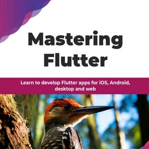 Mastering Flutter: Learn to develop Flutter apps (2025)