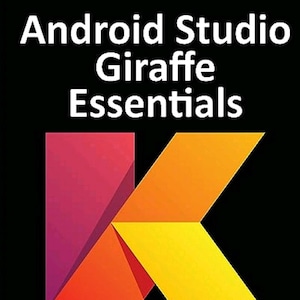 Op de afbeelding: Een boekomslag met een zwarte achtergrond met de witte tekst Android Studio Giraffe Essentials bovenaan en Kotlin Edition onderaan. In het midden staat een grote gestileerde letter K met een kleurverloop van rood, oranje en geel.