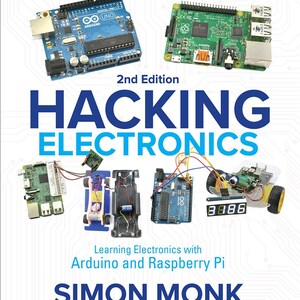 Hacking Electronics: Learning Electronics With Arduino And Raspberry Pi