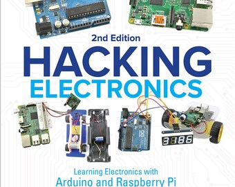 Hacking Electronics: Learning Electronics With Arduino And Raspberry Pi