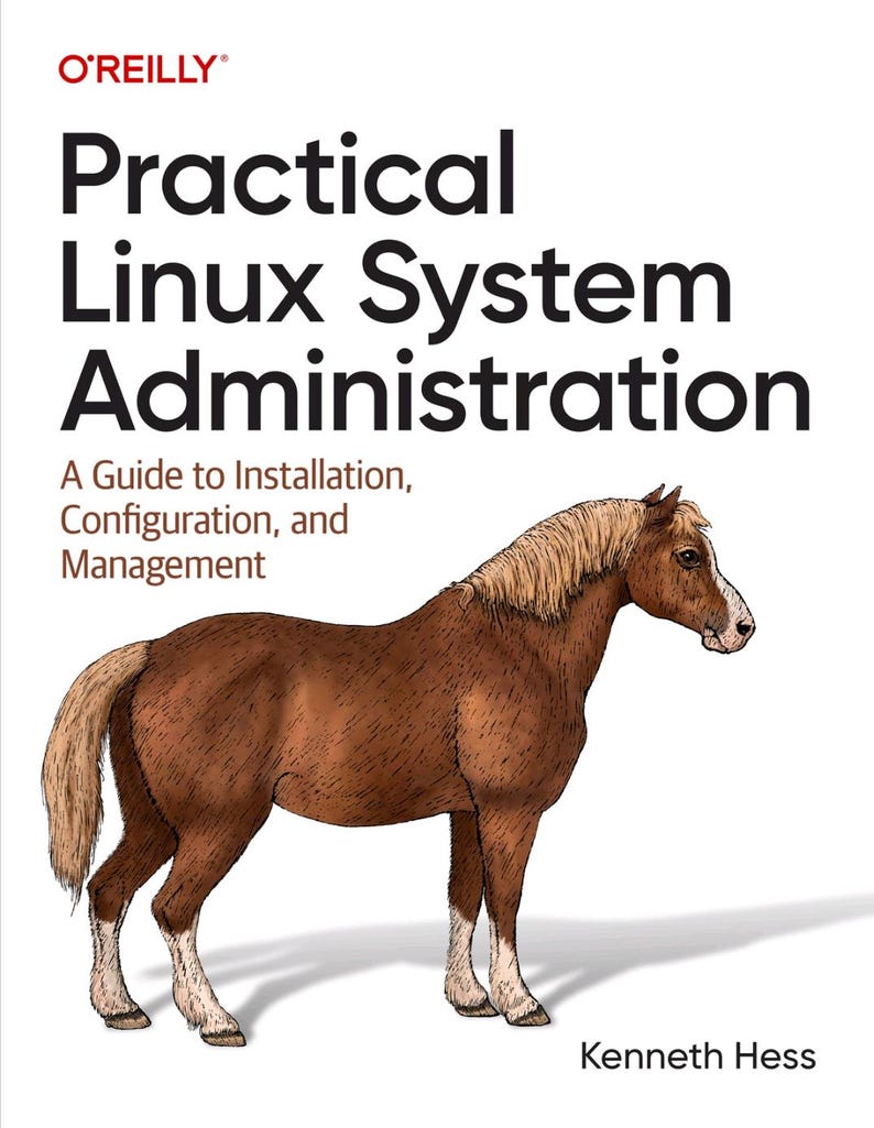 Puede incluir: Un libro titulado Practical Linux System Administration: A Guide to Installation, Configuration, and Management de Kenneth Hess. La portada blanca presenta el logotipo de O'Reilly y una ilustraci&oacute;n detallada de un caballo marr&oacute;n con crines claras.