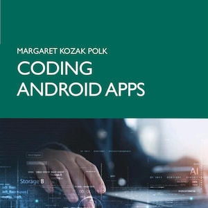May include: A book titled Coding Android Apps by Margaret Kozak Polk with a dark green cover. The top features the CRC Press logo and text. The bottom half displays a digital graphic of a hand interacting with a glowing interface of data.