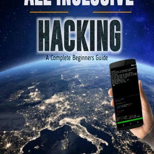 Op de afbeelding: Een boekomslag met de titel All Inclusive Hacking: A Complete Beginners Guide door G. N. Alex. De achtergrond toont de aarde vanuit de ruimte bij nacht met zichtbare stadslichten. Een hand houdt een smartphone vast met computercode.