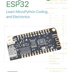 Programming ESP32: Learn MicroPython Coding and Electronics (2024)