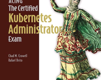 Acing the Certified Kubernetes Administrator Exam (2026)