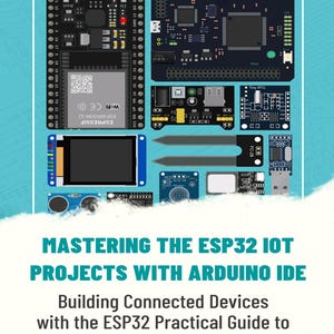 May include: A collection of electronic components including an ESP32 development board, an FPGA board, a soil moisture sensor, and various modules. The text reads: MASTERING THE ESP32 IOT PROJECTS WITH ARDUINO IDE Building Connected Devices with the ESP32 Practical Guide to Arduino IDE.