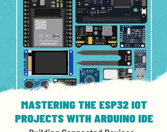 Mastering The ESP32 IOT Projects With Arduino IDE (2023)