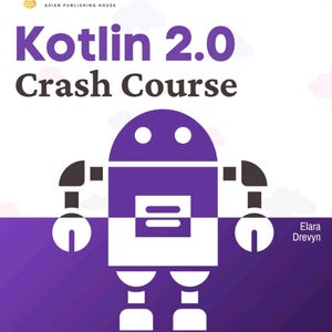 May include: A book cover titled Kotlin 2.0 Crash Course by Elara Drevyn, published by GitforGits. The cover features a purple and white graphic of a robot, with text detailing the build, test, and secure Android and web applications content.