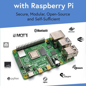 Control Your Home with Raspberry Pi: Secure, Modular, Open-Source and Self-Sufficient (2020)