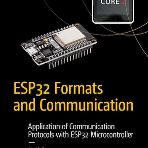 May include: A book cover titled ESP32 Formats and Communication by Neil Cameron, featuring a black background, an ESP32 microcontroller board, and a small square screen display labeled CORE 2. The text Maker Innovations Series is in the top corner.