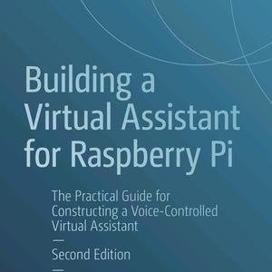 May include: A blue book titled Building a Virtual Assistant for Raspberry Pi, The Practical Guide for Constructing a Voice-Controlled Virtual Assistant, Second Edition, by Harshil Agrawal and Tanay Pant, with the Apress logo at the bottom.