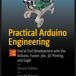 Practical Arduino Engineering: End-to-End Development with Fusion 360, 3D Printing