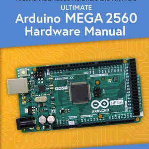 Ultimate Arduino Mega 2560 Hardware Manual (2021)