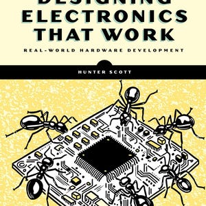 Puede incluir: Una portada de libro titulada Designing Electronics That Work: Real-World Hardware Development por Hunter Scott. La portada presenta un fondo amarillo con una ilustración en blanco y negro de cinco hormigas sobre una placa de circuito cuadrada.