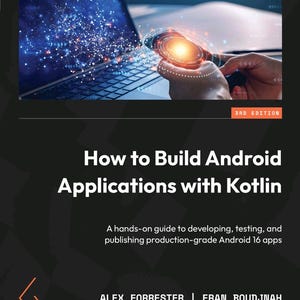 May include: A book titled How to Build Android Applications with Kotlin, 3rd Edition, by Alex Forrester, Eran Boudjnah, Alexandru Dumbravan, and Jomar Tigcal. The cover features a dark background with a laptop and a glowing smartphone interface.