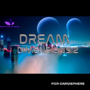May include: A digital graphic featuring the text DREAM DIMENSIONS 2 in metallic silver lettering over a blue-toned cityscape with two large planets in the sky. The logo Touch The Universe is in the top left and FOR OMNISPHERE is at the bottom.