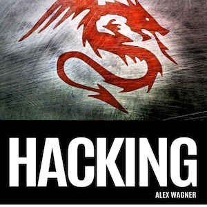 May include: A book cover featuring a red dragon graphic on a brushed metal background. The title HACKING is in large white letters, followed by the author name ALEX WAGNER and the subtitle ROOTING & JAILBREAKING in bold red capital letters.