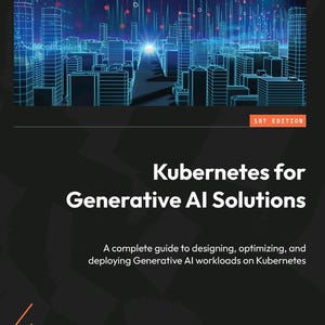 Puede incluir: Una portada de libro titulada Kubernetes for Generative AI Solutions, 1st Edition, de Ashok Srirama y Sukirti Gupta. La portada presenta una ilustración de paisaje urbano digital en azul y negro, con el logo de Packt y un subtítulo.