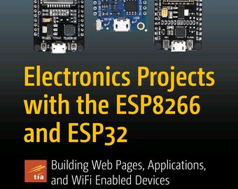 Electronics Projects with the ESP8266 and ESP32 (2020)