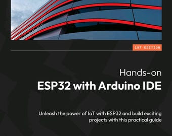 Hands-on ESP32 with Arduino IDEAS: Unleash the power of IoT with ESP32