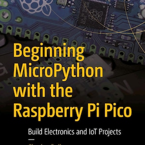May include: A book titled Beginning MicroPython with the Raspberry Pi Pico by Charles Bell, part of the Maker Innovations Series. The cover features a blue Raspberry Pi Pico circuit board against a dark background with yellow text.