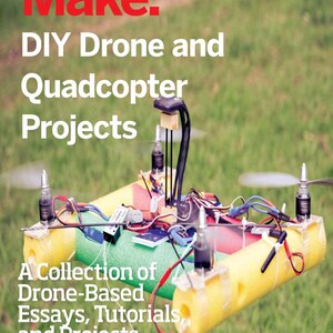 Może przedstawiać: Dron typu quadcopter DIY zbudowany z żółtych i zielonych piankowych makaronów do pływania, wyposażony w cztery silniki ze śmigłami, odsłonięte okablowanie i komponenty elektroniczne. Tekst brzmi: Make: DIY Drone and Quadcopter Projects A Collection of Drone-Based Essays, Tutorials, and Projects From the Editors of Make: