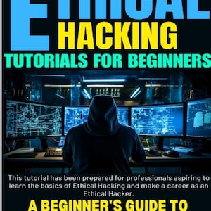 May include: A book cover titled Ethical Hacking Tutorials for Beginners featuring a hooded figure sitting at a desk with three computer monitors displaying blue data code. The text reads A Beginner's Guide to Learning Ethical Hacking by Kavishankar.