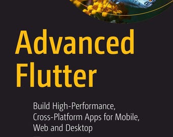 Advanced Flutter. Build High-Performance, Cross-Platform Apps (2025)