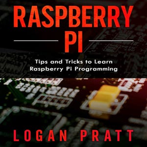 Raspberry Pi. Tips and Tricks to Learn Raspberry Pi Programming (2020)