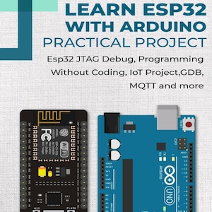 May include: A black ESP32 development board and a blue Arduino Uno microcontroller board are displayed below the text LEARN ESP32 WITH ARDUINO PRACTICAL PROJECT, which lists topics including Esp32 JTAG Debug, Programming Without Coding, IoT Project, GDB, and MQTT.