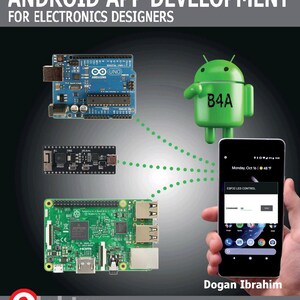 Może przedstawiać: Okładka książki zatytułowana With Basic for Android - B4A Android App Development for Electronics Designers autorstwa Dogana Ibrahima. Przedstawia płytkę Arduino Uno, czarny mikrokontroler, Raspberry Pi oraz zieloną ikonę robota Android.