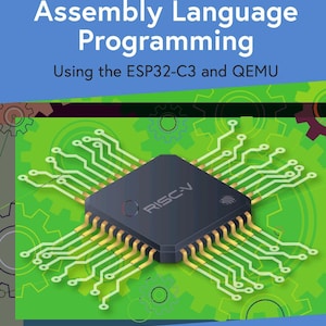 May include: A book titled RISC-V Assembly Language Programming Using the ESP32-C3 and QEMU by Warren Gay. The cover features a black integrated circuit chip with gold pins on a green background with gear outlines and the Elektor logo at the top.