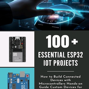 May include: A digital graphic featuring a black ESP32 microcontroller board and a blue Arduino Uno board. The text reads 100+ ESSENTIAL ESP32 IOT PROJECTS How to Build Connected Devices with Microcontrollers Hands-on Guide Custom Devices for Your Smart Home and Beyond.