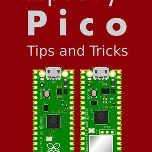 May include: A dark red background with the white text Raspberry Pi Pico Tips and Tricks. Below the text are two green microcontroller boards. The left board is labeled Raspberry Pi Pico 2020, and the right is labeled Raspberry Pi Pico W 2022.