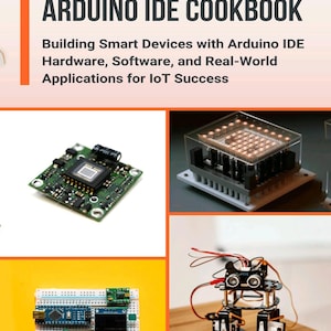 May include: A book cover titled Mastering ESP32 with Arduino IDE Cookbook. It features a green circuit board, a square LED matrix module, a breadboard with a microcontroller and display, and a small bipedal robot with ultrasonic sensors.
