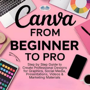May include: A book cover titled Canva FROM BEGINNER TO PRO by Bryan Solara, featuring a pink background with a laptop, tablet, notebook, color wheel, and two cups of coffee arranged around the central text and subtitle.