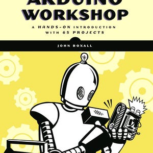 Arduino Workshop A Hands-On Introduction with 65 Projects