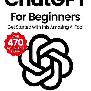 May include: A book cover titled ChatGPT For Beginners, Get Started with this Amazing AI Tool. It features a black logo, a red starburst with the text Over 470 Tips & Hints inside, and checkmarks for Jargon-free Tips & Advice, Professional Tutorials, and Clear Full Colour Guides. 100% INDEPENDENT and Papercut are printed at the bottom.