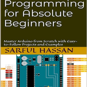 May include: A book titled Arduino Programming for Absolute Beginners by Sarful Hassan. The cover features a dark olive green background with white text and a teal-colored illustration of an Arduino microcontroller board with pin labels.