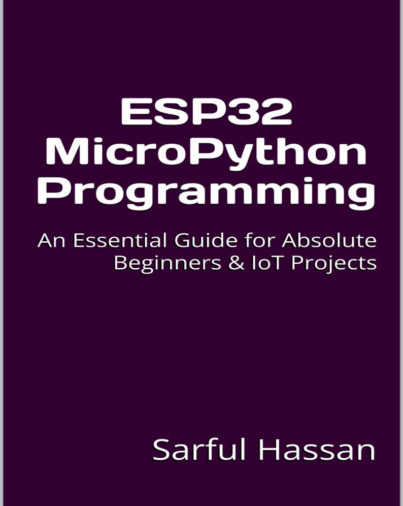 May include: A dark purple book cover with white text that reads ESP32 MicroPython Programming, An Essential Guide for Absolute Beginners & IoT Projects, and the author name Sarful Hassan at the bottom of the rectangular front cover.