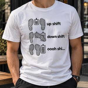 Up Shift Down Shift Oooh Shi Shirt, Funny Manual Transmission T-Shirt, Stick Shift Driver Tee, Gearhead Gift, Car Enthusiast Shirt