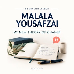 May include: A B2 English lesson graphic titled Malala Yousafzai My New Theory of Change. An open notebook displays handwritten text: Education creates opportunity. Opportunity builds brighter futures. Change is possible. Includes books, a pen, and a speech bubble.
