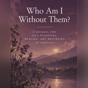 May include: A journal cover titled Who Am I Without Them? A Journal for Self-Discovery, Healing, and Returning to Yourself. The illustration features a purple twilight landscape with a crescent moon, mountains, a lake, and purple wildflowers.