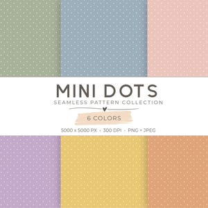 May include: A collection of six seamless patterns featuring mini white dots on sage green, dusty blue, pale pink, lavender, mustard yellow, and peach backgrounds. A central white banner displays the text MINI DOTS SEAMLESS PATTERN COLLECTION.