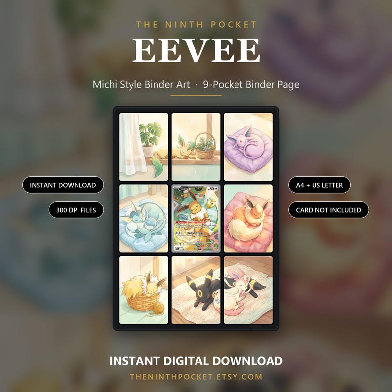 May include: A 9-pocket binder page featuring Eevee and its evolutions in various settings. Text includes THE NINTH POCKET, EEVEE, Michi Style Binder Art, 9-Pocket Binder Page, INSTANT DOWNLOAD, 300 DPI FILES, A4 + US LETTER, CARD NOT INCLUDED, INSTANT DIGITAL DOWNLOAD.